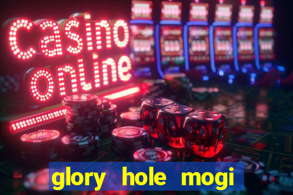 glory hole mogi das cruzes